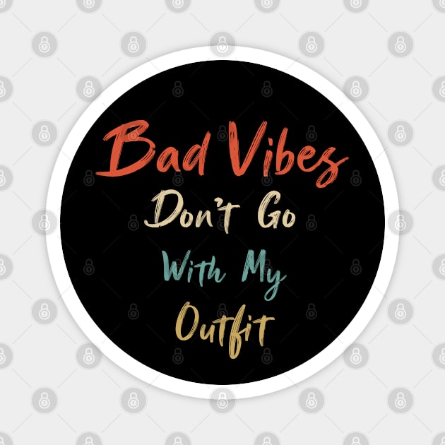 Bad Vibes Don't Go With My Outfit  - Good vibes only Magnet by Raiko  Art